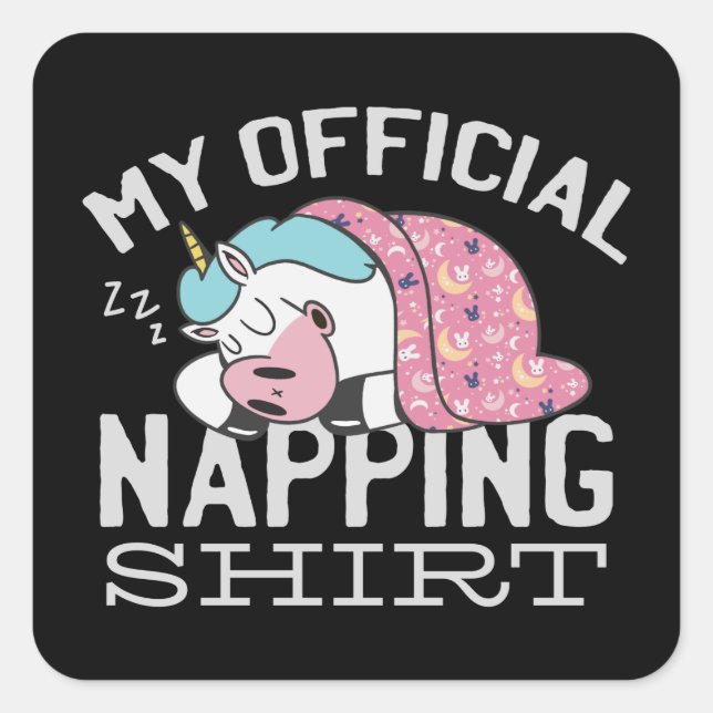 My official napping shirt - Lazy sleeping Unicorn Square Sticker (Front)