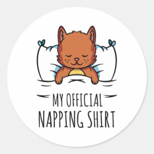 My official napping shirt with sleeping Cat Classic Round Sticker