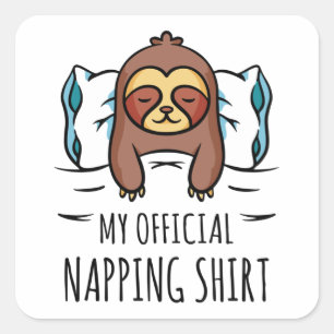 My official napping shirt with sleeping Sloth Square Sticker
