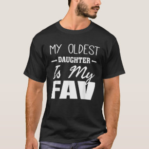 My Oldest Daughter is My Fav Funny Father Mother P T-Shirt