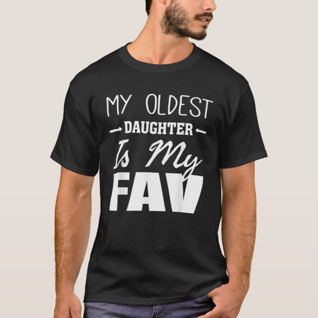 My Oldest Daughter is My Fav Funny Father Mother P T-Shirt (Front)