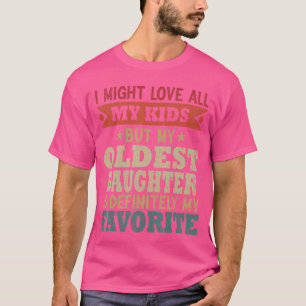 My Oldest Daughter is My Favorite Child Funny Fath T-Shirt