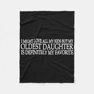 My Oldest Daughter Is My Favourite Child Fathers D Fleece Blanket