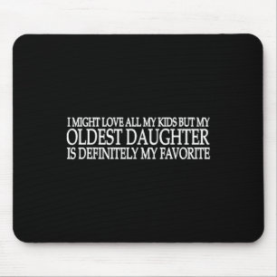 My Oldest Daughter Is My Favourite Child Fathers D Mouse Mat