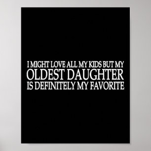My Oldest Daughter Is My Favourite Child Fathers D Poster