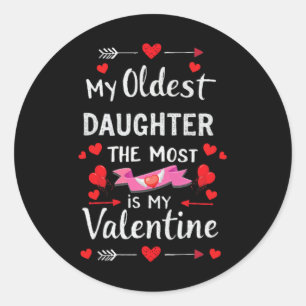 My Oldest Daughter The Most Is My Valentine For Me Classic Round Sticker