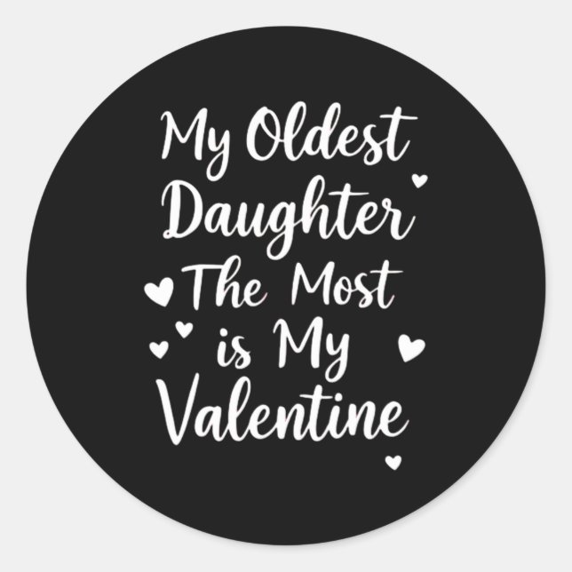 My Oldest Daughter The Most Is My Valentine For Me Classic Round Sticker (Front)