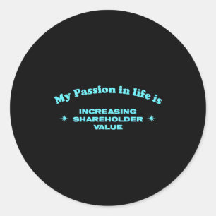 My On In Life Is Increasing Shareholder Value Funn Classic Round Sticker