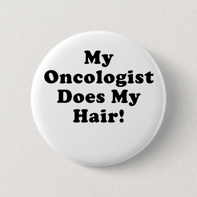 My Oncologist Does My Hair 6 Cm Round Badge (Front)