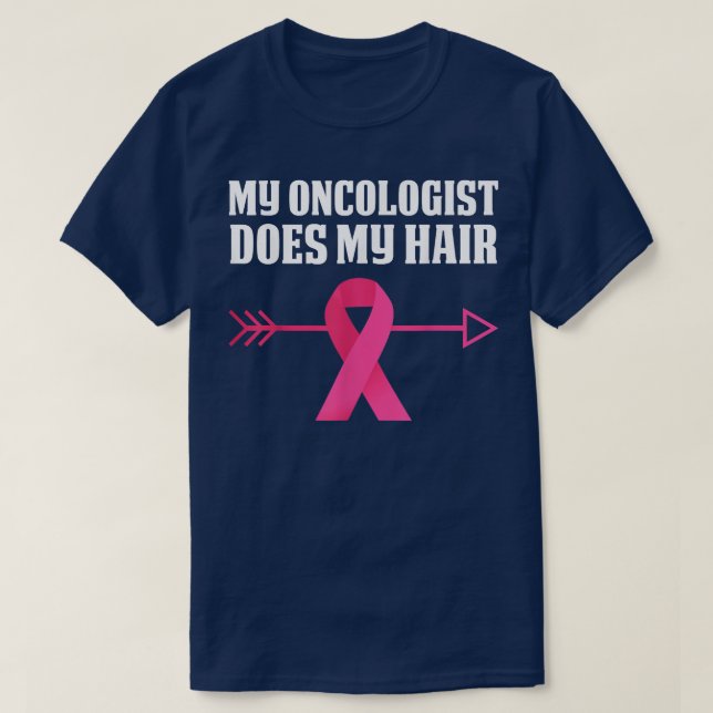 My Oncologist Does My Hair  Breast Cancer Awarenes T-Shirt (Design Front)