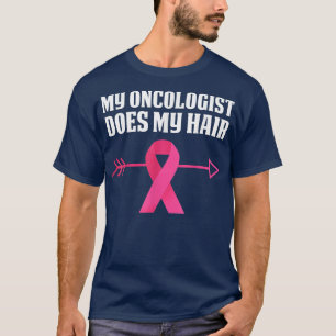 My Oncologist Does My Hair  Breast Cancer Awarenes T-Shirt