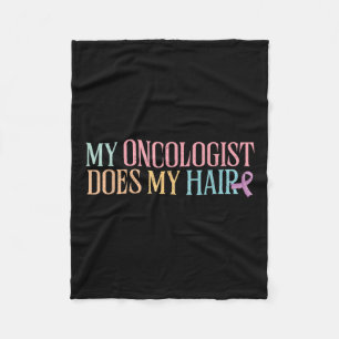 My Oncologist Does My Hair _ Chemotherapy _ Fleece Blanket