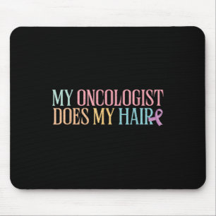 My Oncologist Does My Hair _ Chemotherapy _ Mouse Mat