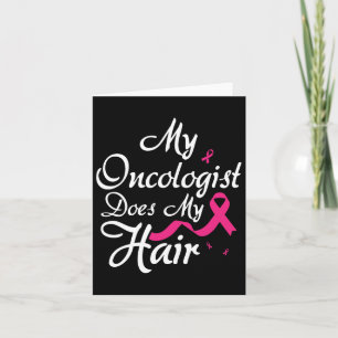 My Oncologist Does My Hair Oncologist Oncology Nur Card