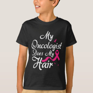 My Oncologist Does My Hair Oncologist Oncology Nur T-Shirt