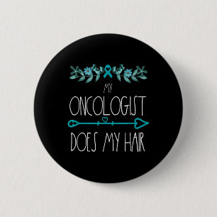 My Oncologist Does My Hair Ovarian Cancer Awarenes 6 Cm Round Badge