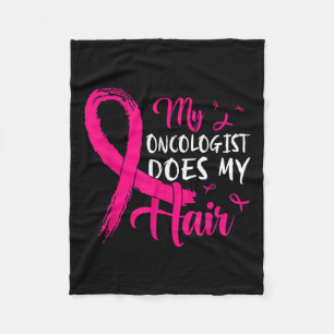 My Oncologist Does My Hair Pink Breast Cancer Fleece Blanket