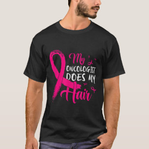 My Oncologist Does My Hair Pink Breast Cancer T-Shirt