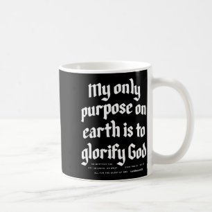 My Only Purpose On Earth Is To Glorify God on back Coffee Mug