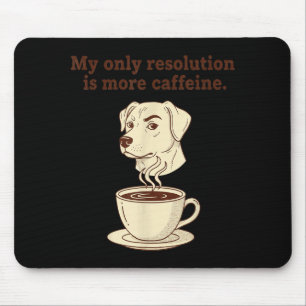 My Only Resolution Is More Caffeine Funny Dog Coff Mouse Mat