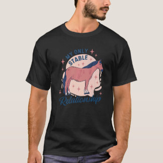 My only stable relationship 2 T-Shirt