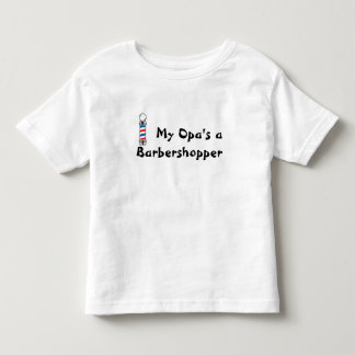 My Opa's a Barbershopper Toddler T-Shirt