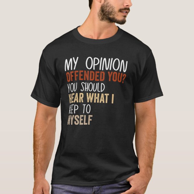 My Opinion Offended You  Adult Humor  9 T-Shirt (Front)