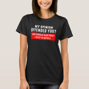 My Opinion Offended You Adult Humor Sarcasm Witty T-Shirt