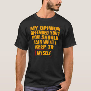 My Opinion Offended You Adult Humor T-Shirt