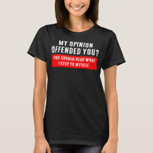My Opinion Offended You Adult Humour Sarcasm Witt T-Shirt
