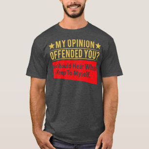 My Opinion Offended You Funny Sarcastic Humour T-Shirt