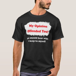 My Opinion Offended You Humour  Sarcasm Witty T-Shirt