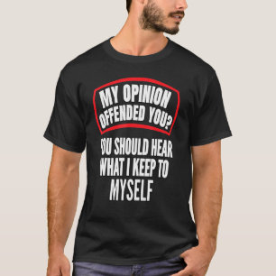 My Opinion Offended You Sarcastic Funny Humour T-Shirt
