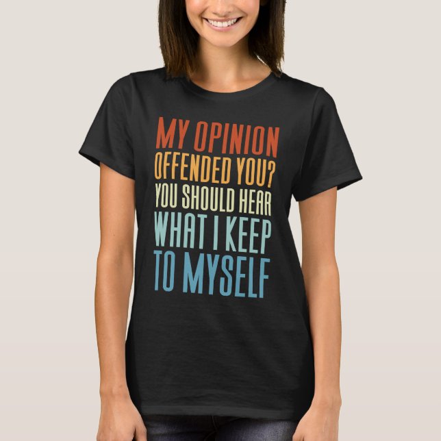 My Opinion Offended You   Saying T-Shirt (Front)