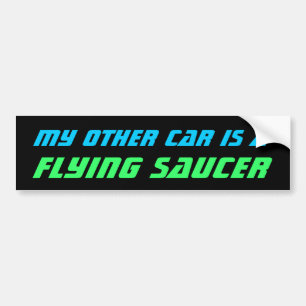 MY OTHER CAR - FLYING SAUCER bumper sticker