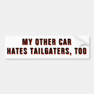 My Other Car Hates Tailgaters, Too Bumper Sticker