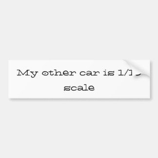 my other car is 1/10 scale bumper sticker