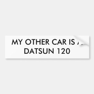 MY OTHER CAR IS A DATSUN 120 BUMPER STICKER