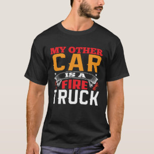 My Other Car Is A Firetruck Fire Trucker Firefight T-Shirt