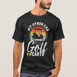 My Other Car Is A Golf Cart Golfer Golf Player Gol T-Shirt