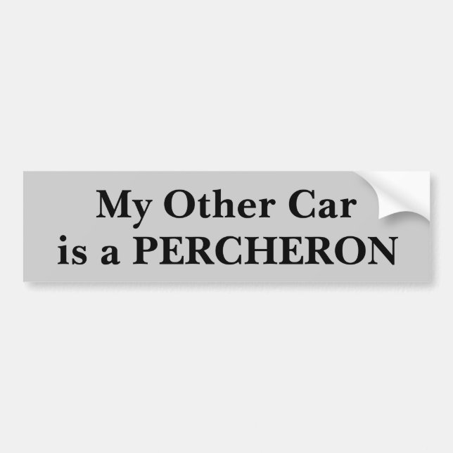 My Other Car Is A Percheron Bumper Sticker (Front)