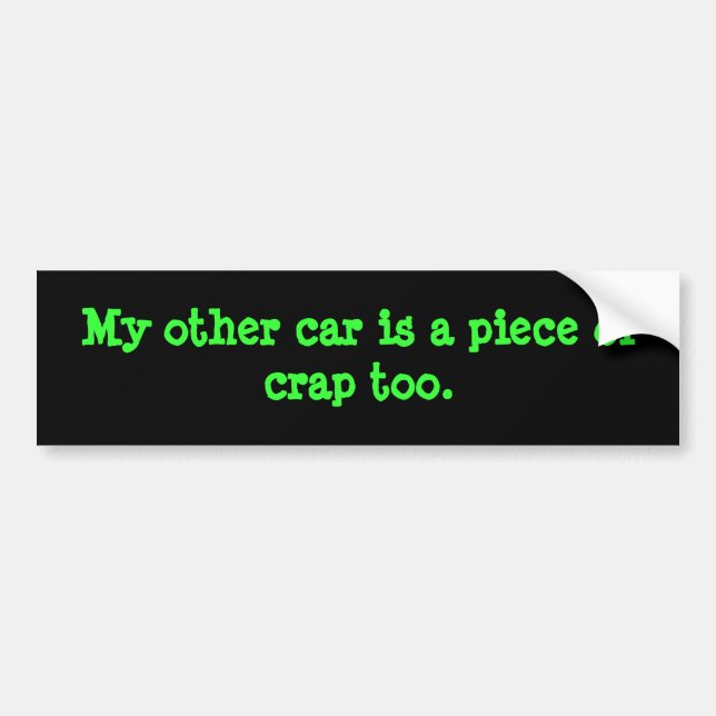 My other car is a piece of crap too. bumper sticker (Front)