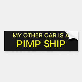 My other car is a PIMP $HIP Bumper Sticker