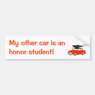 My other car is an honour student! bumper sticker