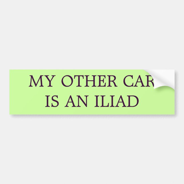 My Other Car is An Iliad (THE ORIGINAL) Bumper Sticker (Front)