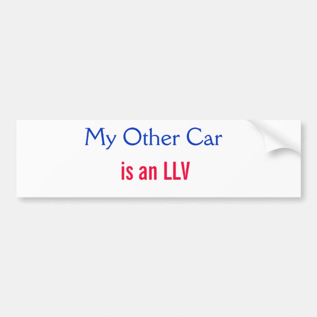 My Other Car, is an LLV Bumper Sticker (Front)