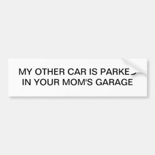 My Other Car is Parked in Your Mum's Garage Bumper Sticker