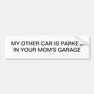 My Other Car is Parked in Your Mum's Garage Bumper Sticker