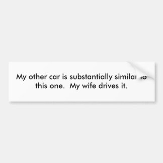 My other car is substantially similar to this o... bumper sticker