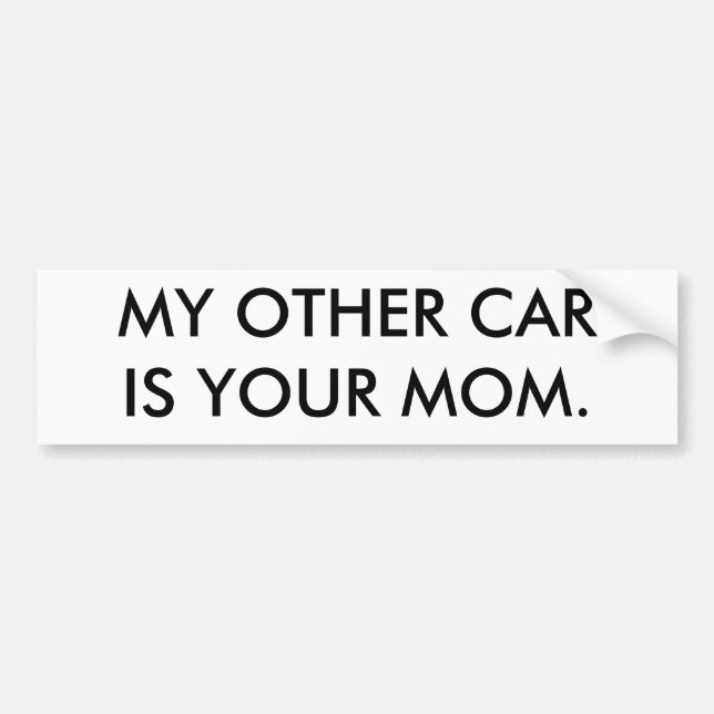 MY OTHER CAR IS YOUR MOM. BUMPER STICKER (Front)